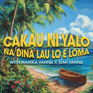 Cakau Ni Yalo, Semi Vaniqi & Marika Vaniqi - Na Dina Lau Lo E Loma
