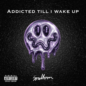 Addicted till i wake up by Soultorn