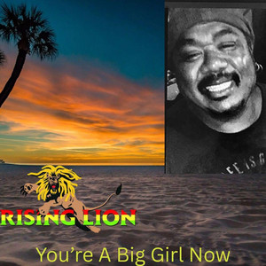 You're a Big Girl Now by Rising Lion