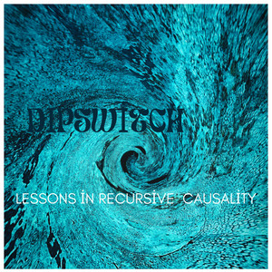 Lessons In Recursive Causality by Dipswitch