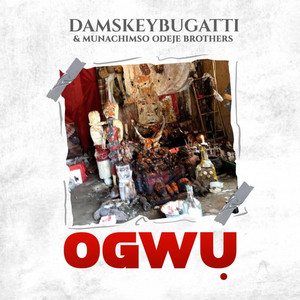 Ogwu by Damskeybugatti, Munachimso Odeje Brothers