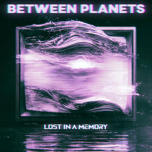 Lost in a Memory by Between Planets