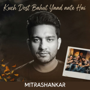 Kuch Dost Bahut Yaad Aate Hai by Mitrashankar