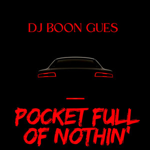 Pocket Full of Nothin' by DJ BOON GUES