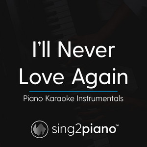 Sing2Piano - I'll Never Love Again (Lower Key) Originally Performed by Lady Gaga] [Piano Karaoke Version]