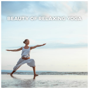 Beauty of Relaxing Yoga (Oxygenate the Muscles, Make the Body More Flexible, Regulate Hormones) album