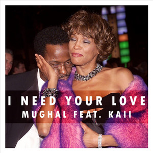 I need your love - song and lyrics by Mughal, kaiiTheSinger | Spotify