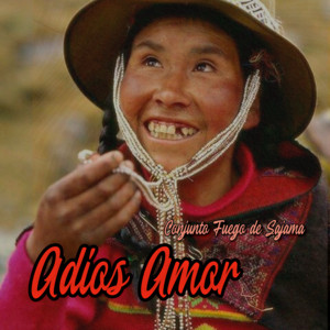 Adios Amor by Conjunto Fuego del Sajama