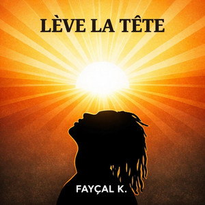 LÈVE LA TÊTE by FAYÇAL K.