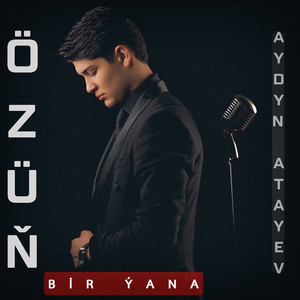 Aydyn Atayev - Özüň Bir Ýana