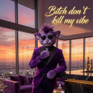 Bitch Don't Kill My Vibe by Fuzzy Butt Bassel