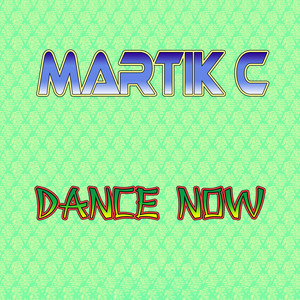 Martik C - Dance Now