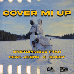 Cover Mi Up by Unstoppable Fyah, Dancehall Station, JBQNG, Quest