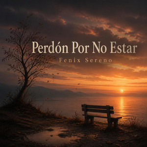 Perdón Por No Estar by Fenix Sereno