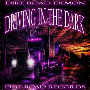 DRIVING IN THE DARK by DIRT ROAD DEMON