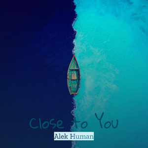 Close to You by Alek Human