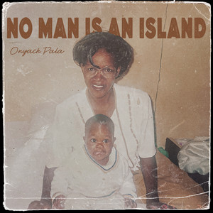 No Man Is an Island by Onyach Pala
