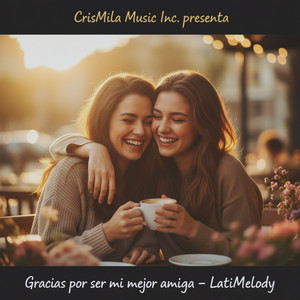 LatiMelody - Gracias por ser mejor mi amiga