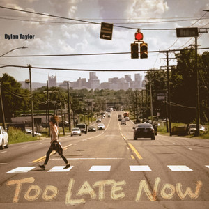 Too Late Now by Dylan Taylor