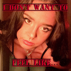 I Don't Want to Feel Like... by Sophia McIntosh