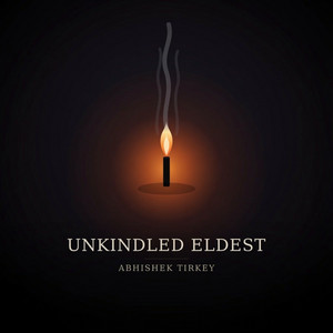 Unkindled Eldest by Abhishek Tirkey