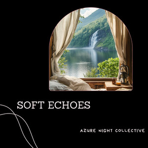 Soft Echoes by Azure Night Collective