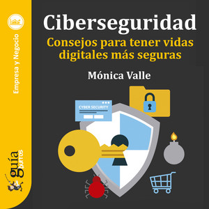 GuíaBurros: Ciberseguridad (Consejos para tener vidas digitales más seguras)