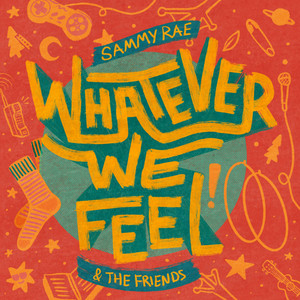 Whatever We Feel by Sammy Rae & The Friends