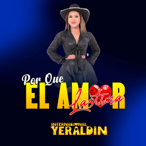 Agrupacion Yeraldin - Por Que El Amor Lastima