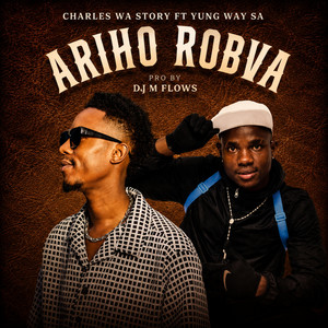 Ariho Robva by Charles Wa Story, Yung Way SA