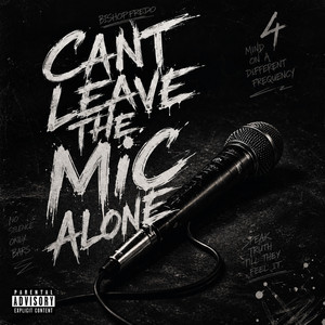 CAN’T LEAVE THE MIC ALONE by BISHOP FREDO