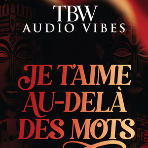 JE T’AIME AU-DELÀ DES MOTS by TBW AUDIO VIBES