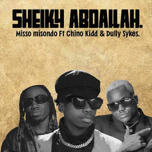 Sheikh Abdallah by Misso Misondo, Chino Kidd, Dully Sykes
