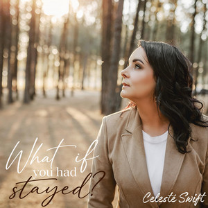 What If You Had Stayed? by Celeste Swift