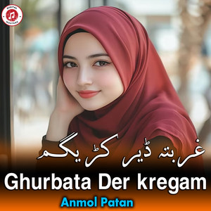 Anmol Patan - Ghurbata Der kregam