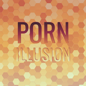 Porn Illusion - Compilation by Various Artists | Spotify