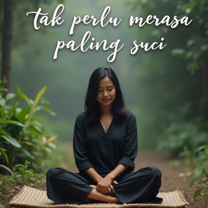 Tak Perlu Merasa Paling Suci