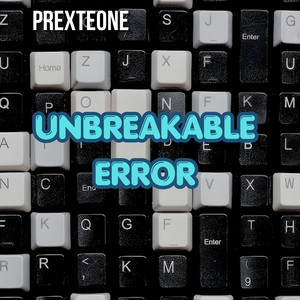 Unbreakable Error by PREXTEONE
