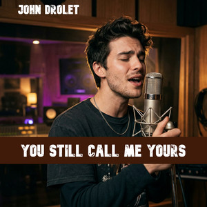 You Still Call Me Yours by John Drolet