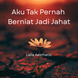 Aku Tak Pernah Berniat Jadi Jahat by Laila Aesthetic