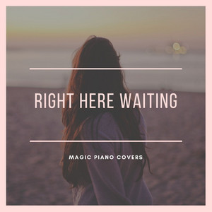 Magic Piano Covers - Right Here Waiting (Piano Version)