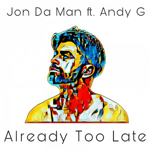 Already Too Late by Jon da Man, Andy G