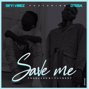 Seyi Vibez - Save Me (feat. Otega)
