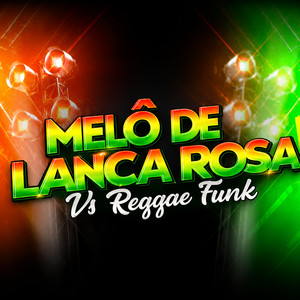 MELO DE LANÇA ROSA VS REGGAE FUNK by DJ MANDRAKE NORDESTINO