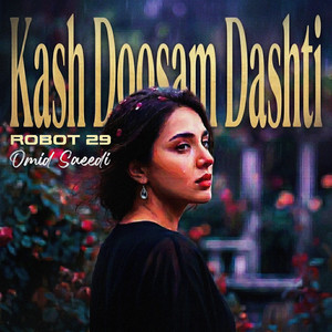 Kash Doosam Dashti - Persian Rock Reimagined by Robot 29, Omid Saeedi