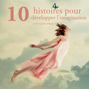 10 histoires pour developper l imagination des enfants (Les plus beaux contes pour enfants)