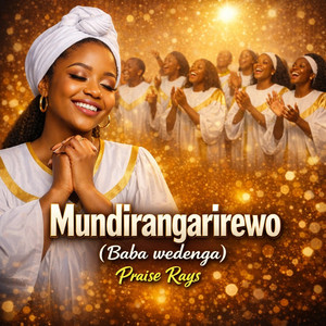 Mundirangarirewo (Baba Wedenga) by Praise Rays