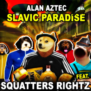 Slavic Paradise by Alan Aztec, Squatters Rightz