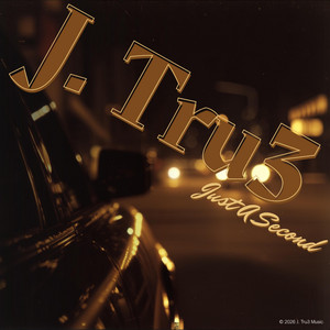 Just A Second by J. Tru3