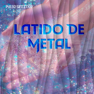 Latido de Metal by Pulso Sintetico